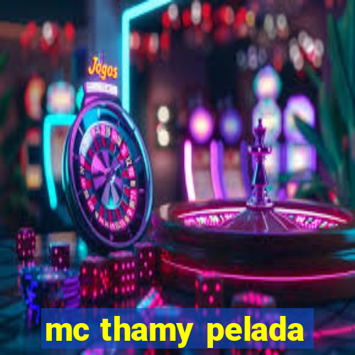 mc thamy pelada